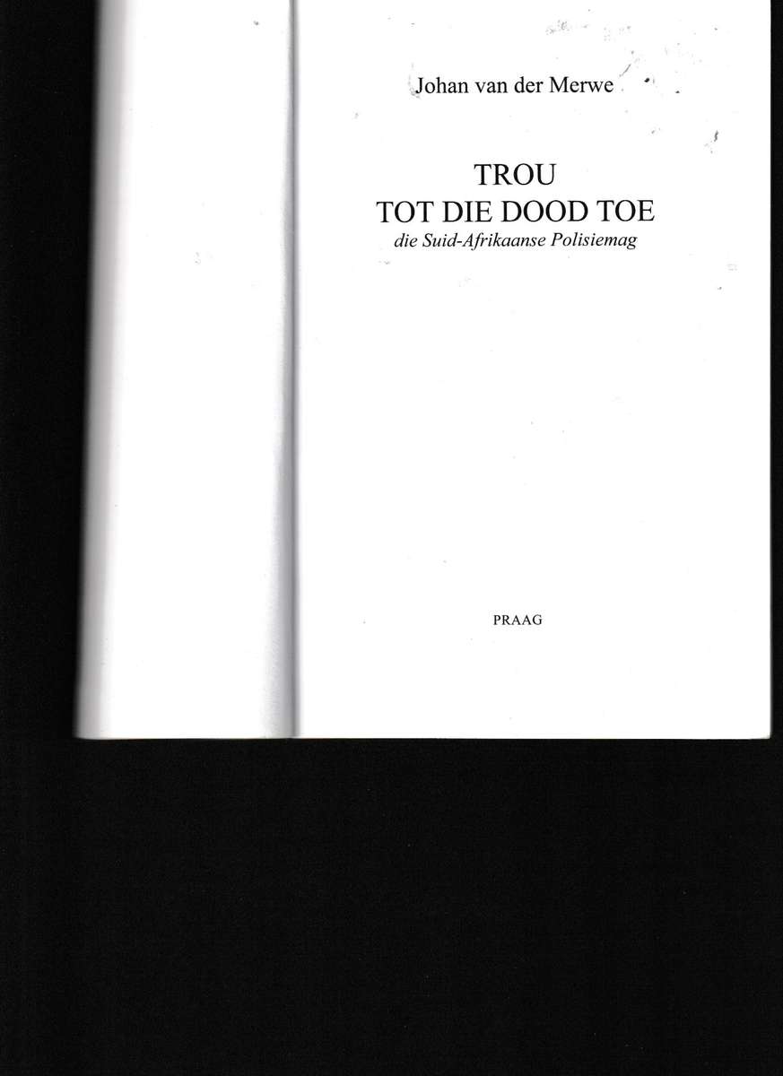 TROU TOT DIE DOOD: DIE SUID-AFRIKAANSE POLISIEMAG deur JOHAN VAN DER MERWE