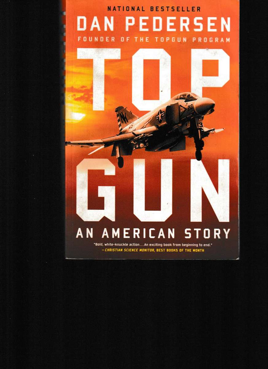 TOP GUN, AN AMERICAN STORY by DAN PEDERSEN, FOUNDER OF THE TOP GUN PROGRAM