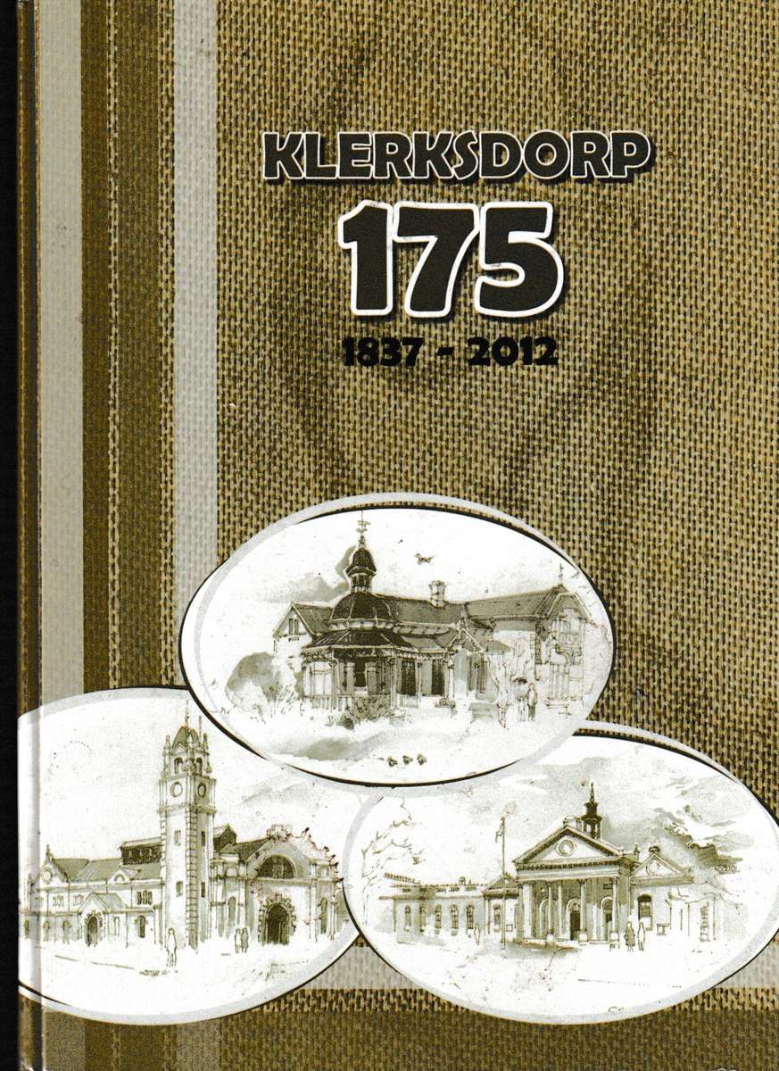 KLERKSDORP 175, 1837-2012 BEPERK TOT 125 KOPIEE WAARVAN DIE NR. 43 IS