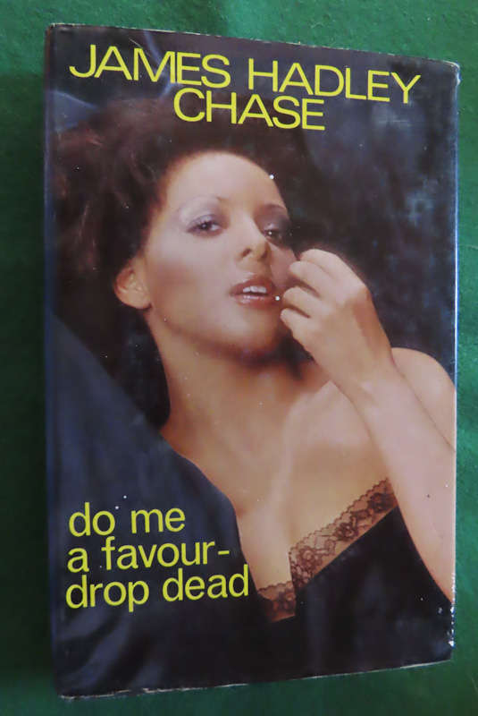 James Hadley Chase - Hardback book with Dust wrapper - Do Me a Favour Drop Dead