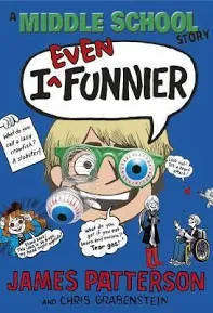 I Even Funnier a Middle School Story James Patterson and Chris Grabenstein