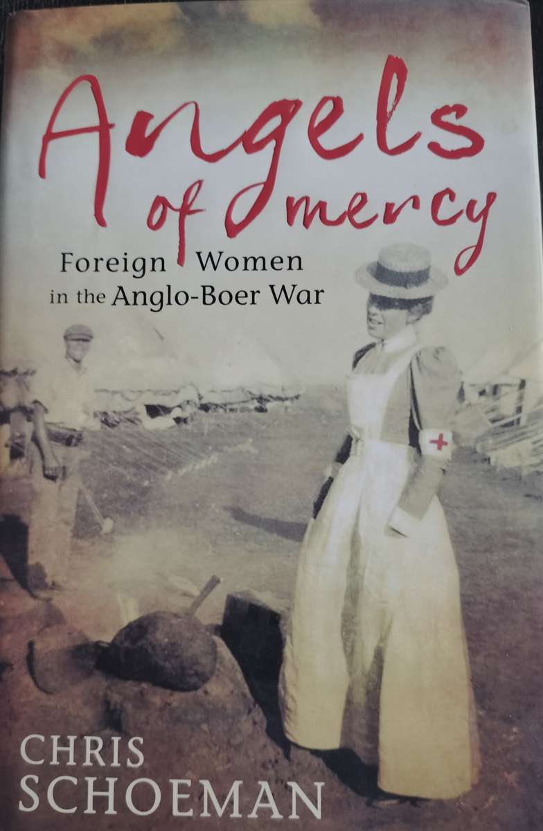 Angels of mercy - Foreign women in the Anglo-Boer War (Schoeman - 2013)
