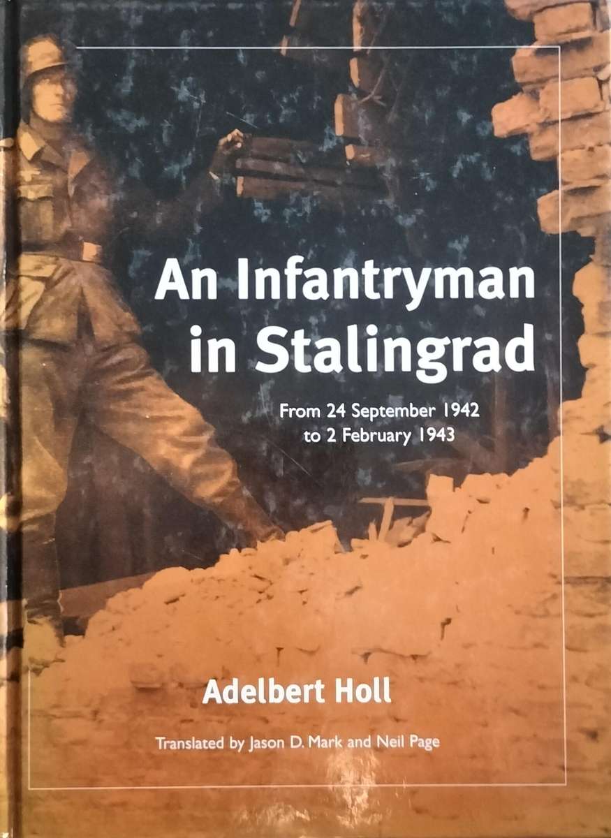 An infantryman in Stalingrad - from 24 Sept 1942 to 2 Feb 1943 (Holl 2005)