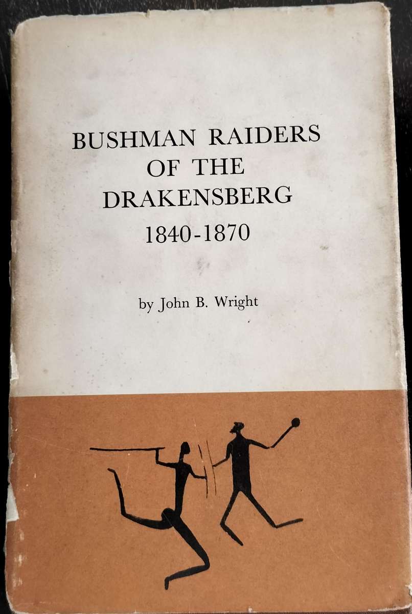Bushman raiders of the Drakensberg 1840 - 1870 (Wright 1971)