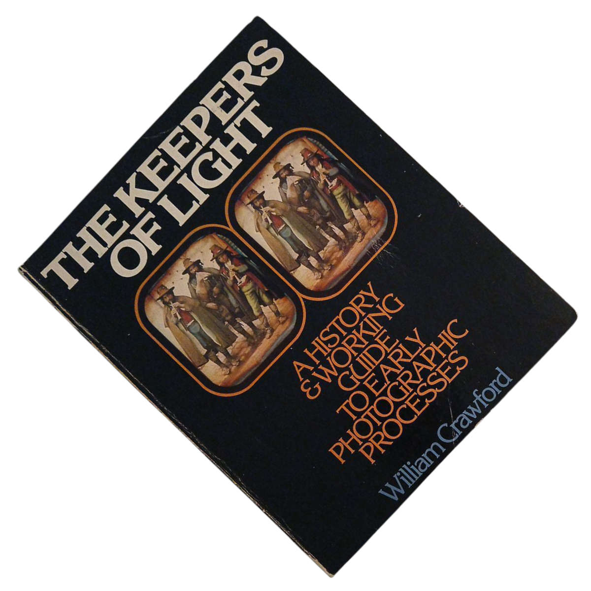 1979 The Keepers of Light, A History & Working to Early Photographic Processes By William Crawford S