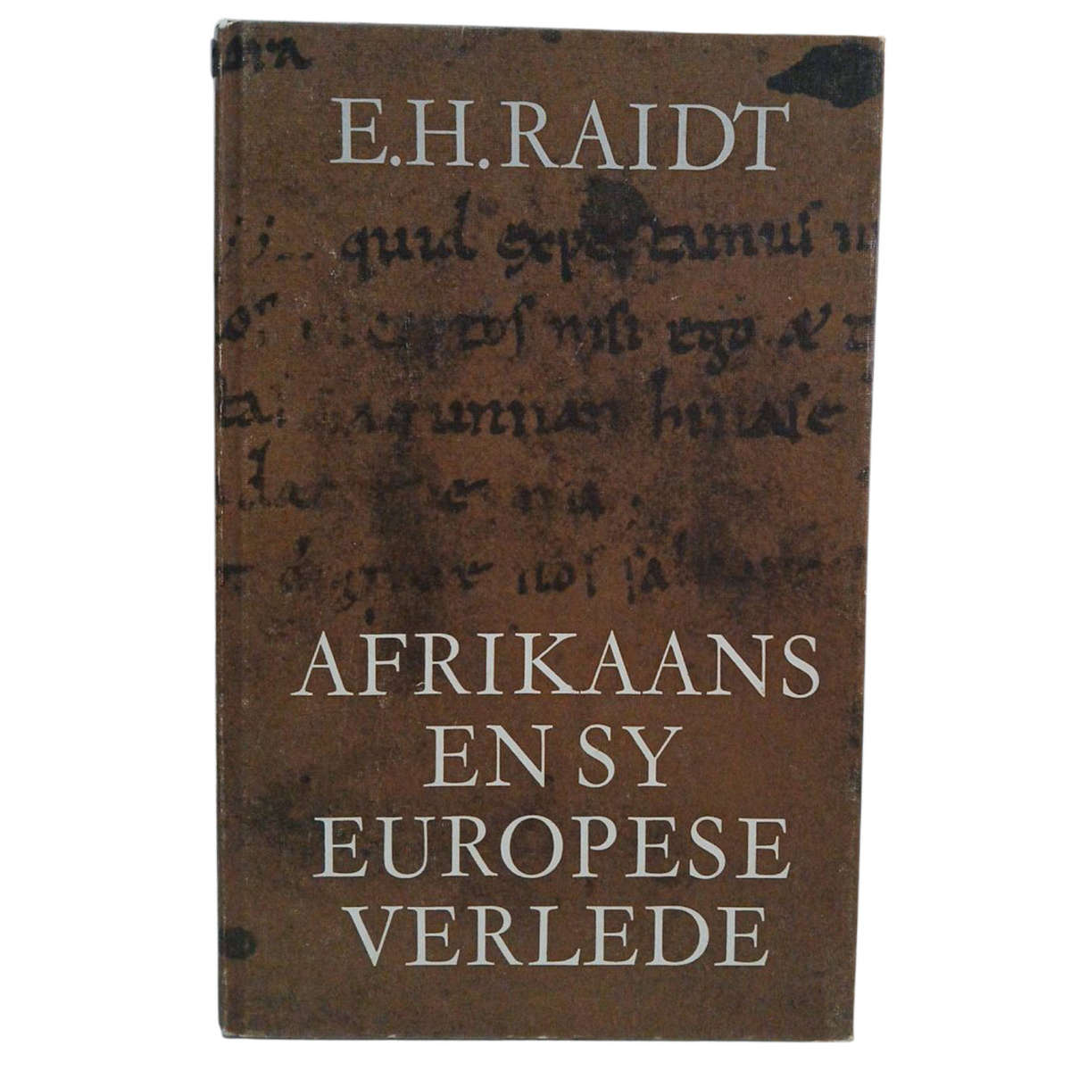 1985 Afrikaans en sy Europese Verlede, Van Tacitus tot Van Wyk Louw EH Raidt By Nasou Beperk Hardcov