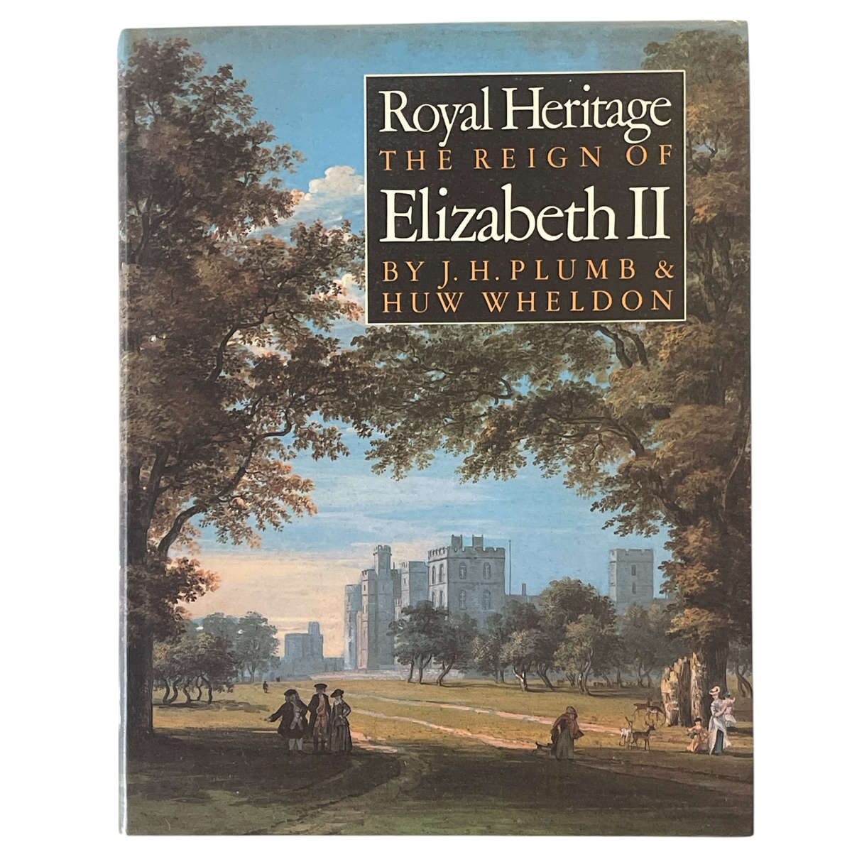 1981 Royal Heritage, The Reign of Elizabeth II by J.H.Plumb Hardcover w/ Dustjacket
