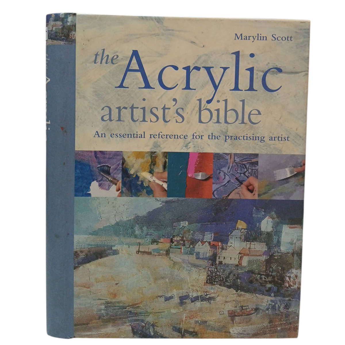 2005 The Acrylic Artist's Bible An Essential Reference for the Practicing Artist by Marylin Scott Ha