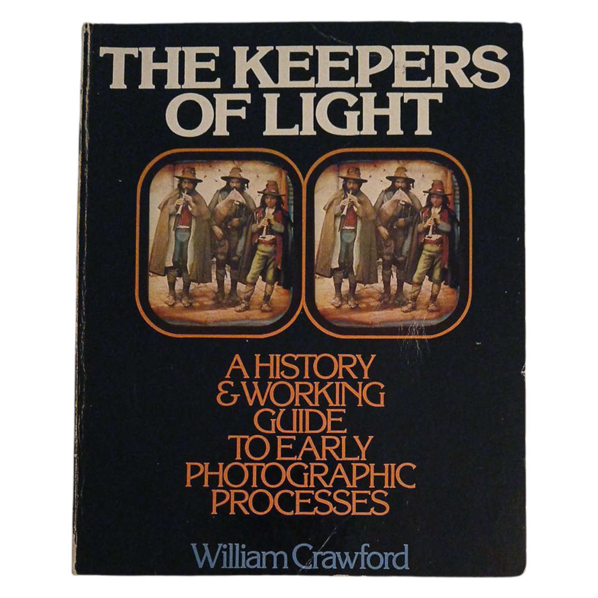 1979 The Keepers of Light, A History & Working to Early Photographic Processes By William Crawford S