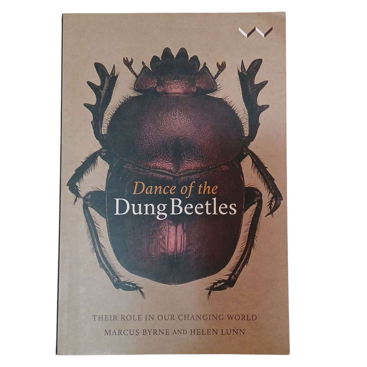 2019 Dance of the Dung Beetles, Their role in our changing world By Marcus Byrne and Helen Lunn Soft
