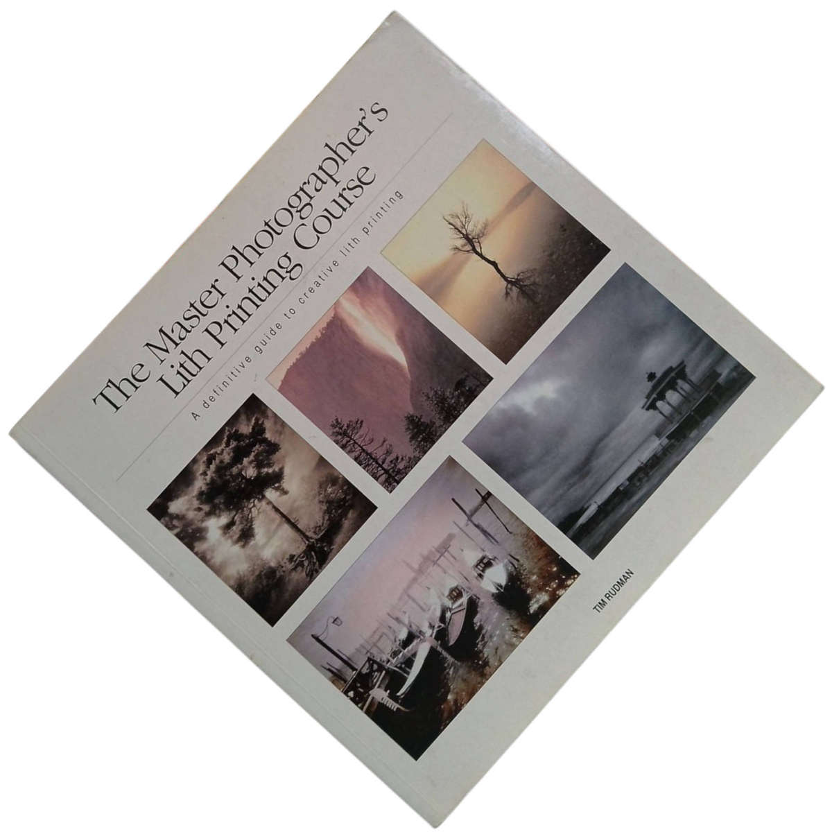 1999 The Master Photographer's Lith Printing Course, A Definition Guide to Creative Lith Printing by