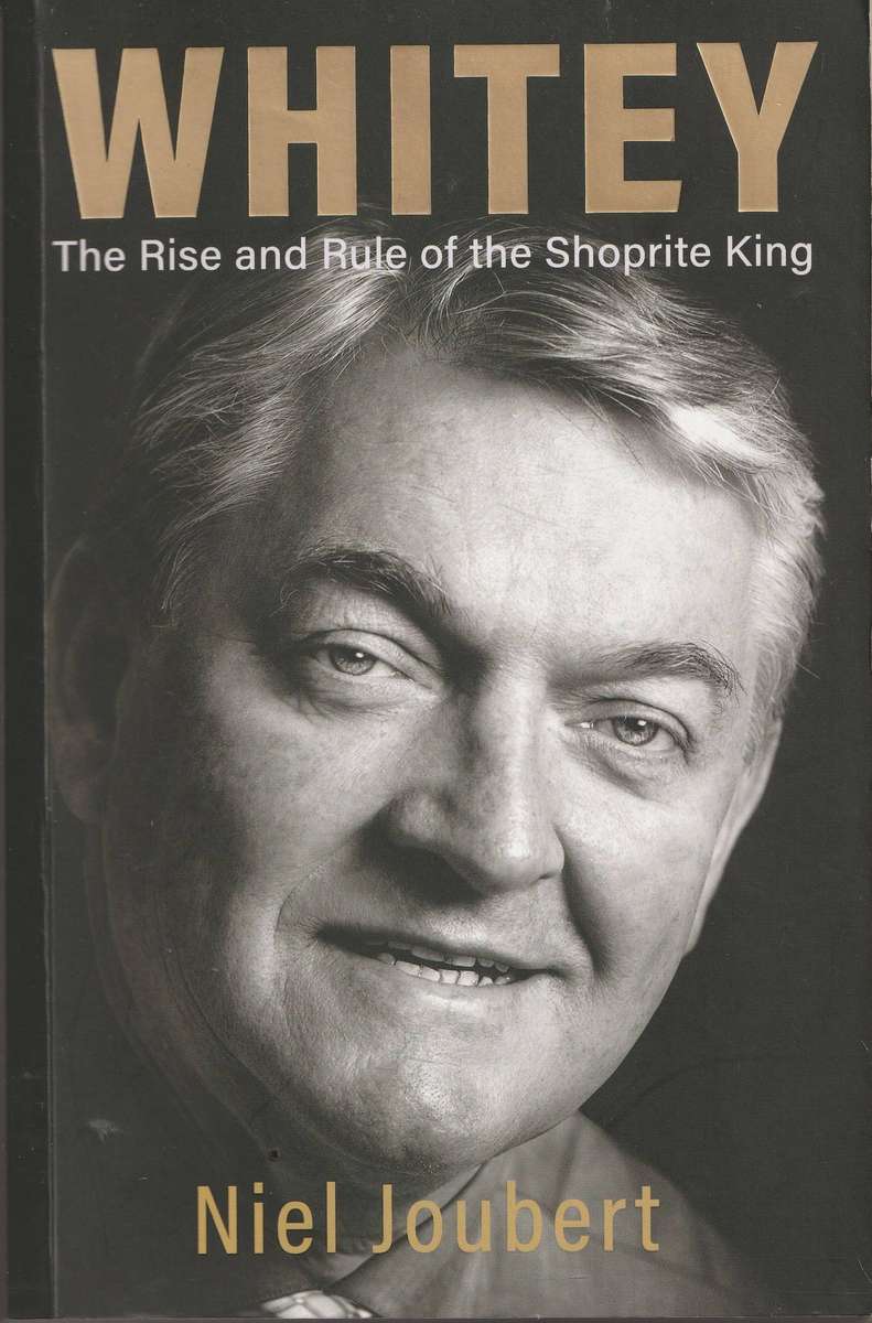 WHITEY: THE RISE AND RULE OF THE SHOPRITE KING by Niel Joubert