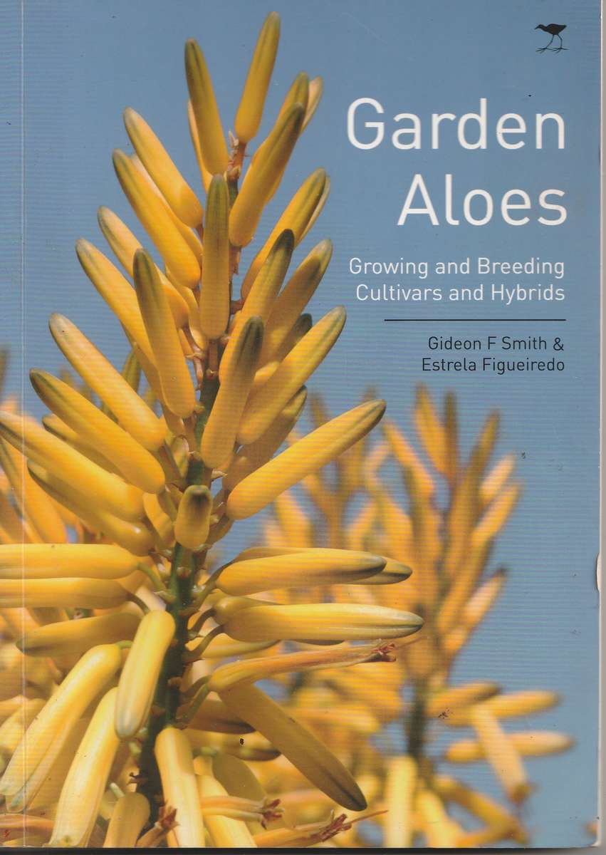 GARDEN ALOES: GROWING & BREEDING CULTIVARS & HYBRIDS by Gideon F Smith & Estrela Figueiredo