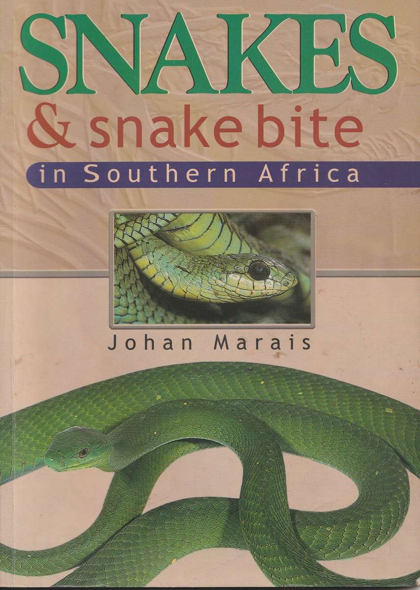 A COMPLETE GUIDE TO THE SNAKES OF SOUTHERN AFRICA + SNAKES & SNAKE BITE IN S AFRICA by Johan Marais