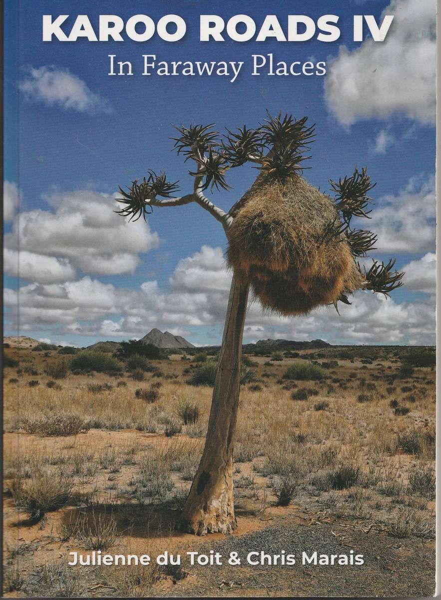 KAROO ROADS IV: IN FARAWAY PLACES by Julienne du Toit & Chris Marais