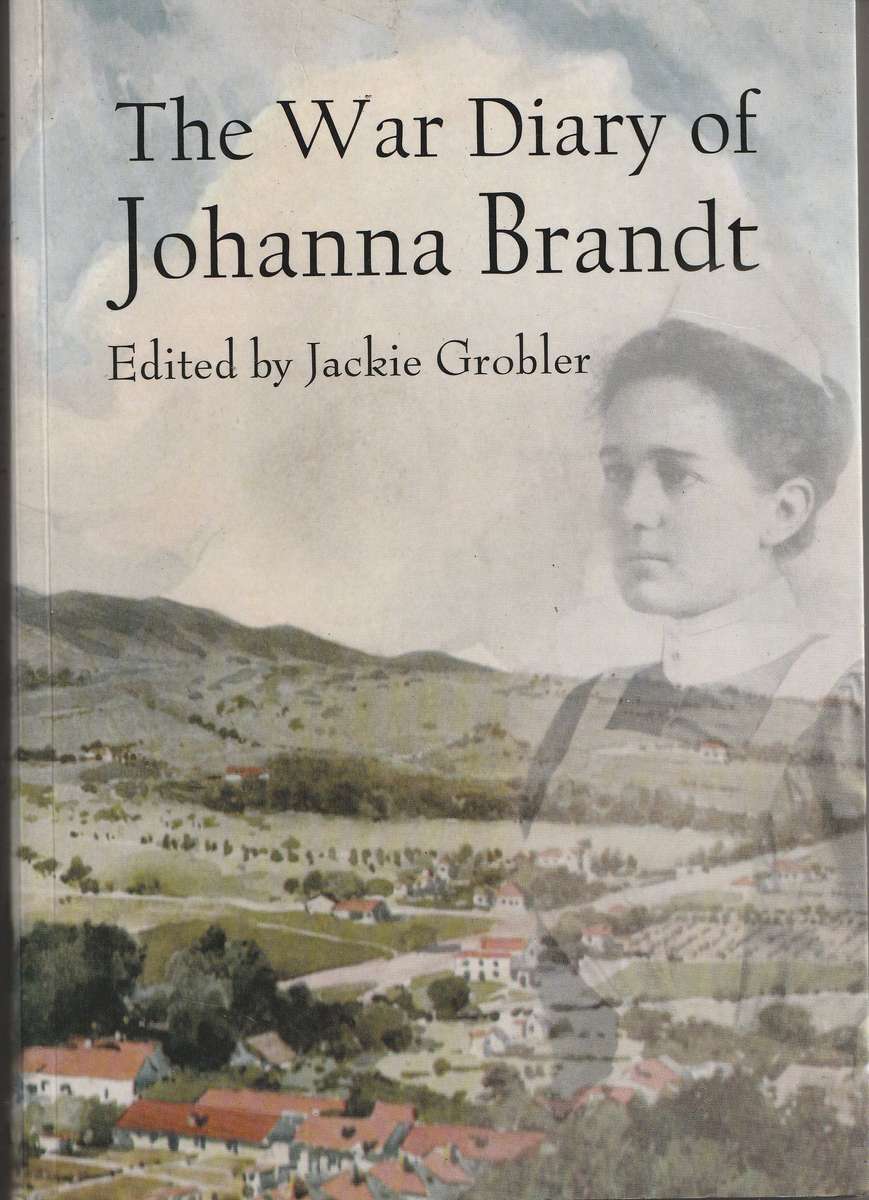 THE WAR DIARY OF JOHANNA BRANDT edited by Jackie Grobler