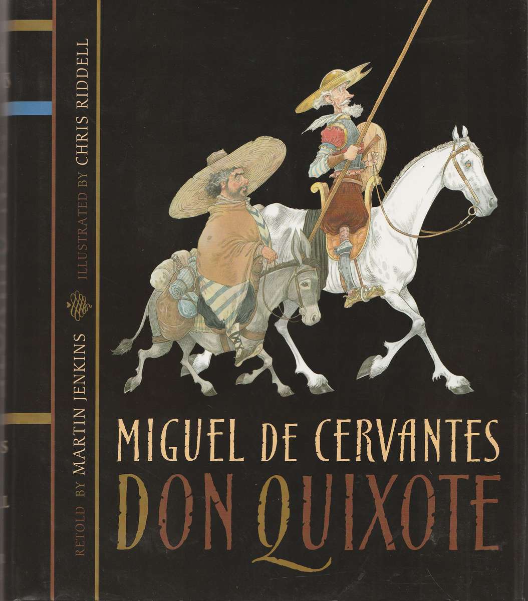 DON QUIXOTE - MIGUEL DE CERVANTES: retold by Martin Jenkins, illustrated by Chris Riddell
