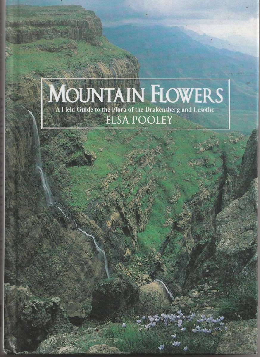 MOUNTAIN FLOWERS: a field guide to the flora of the Drakensberg & Lesotho - Elsa Pooley