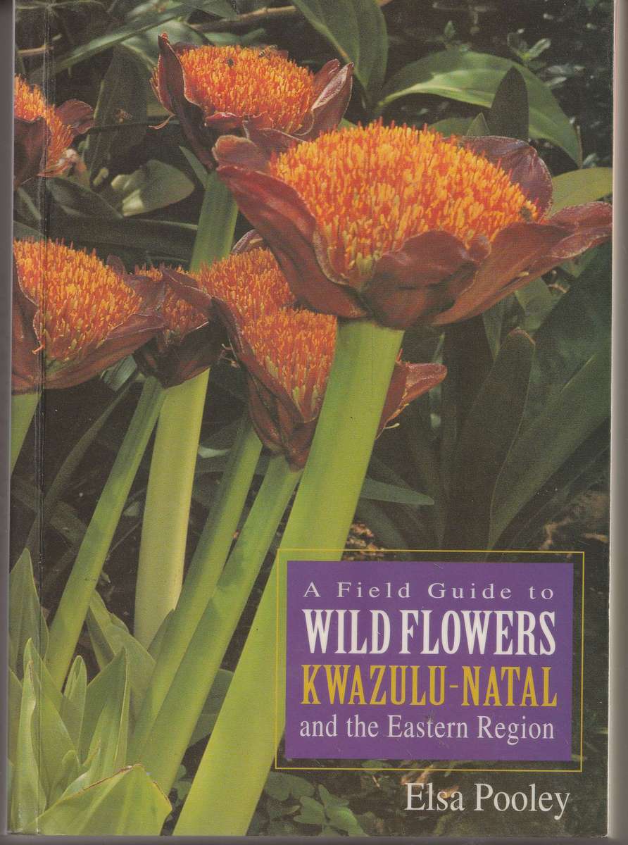 A FIELD GUIDE TO WILD FLOWERS KWAZULU-NATAL AND THE EASTERN REGION by Elsa Pooley