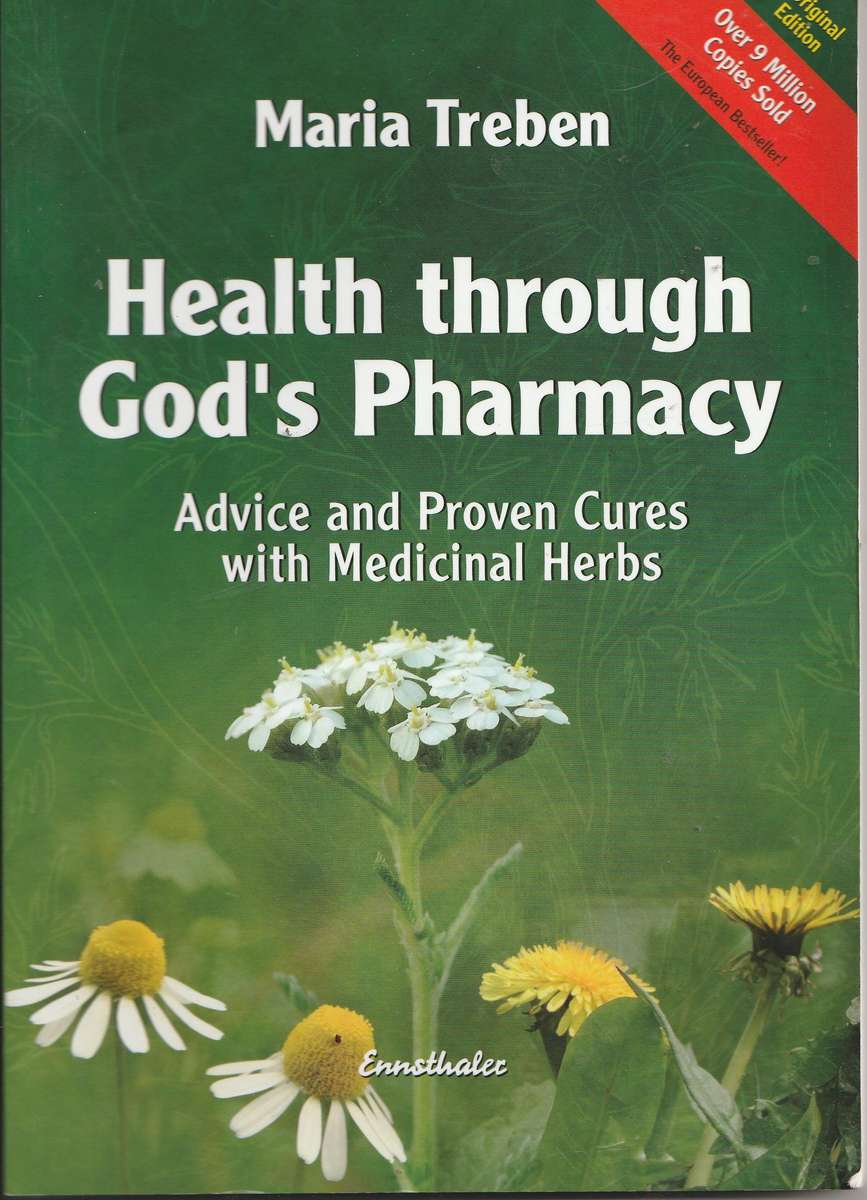 HEALTH THROUGH GOD'S PHARMACY: ADVICE & PROVEN CURES WITH MEDICINAL HERBS by Maria Treben