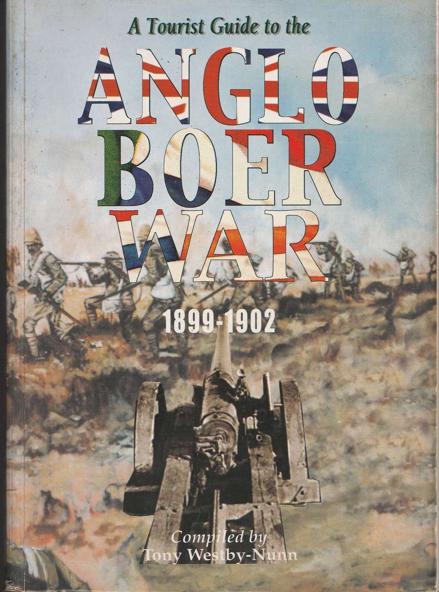 A TOURIST GUIDE TO THE ANGLO BOER WAR 1899-1902 compiled by Tony Westby-Nunn