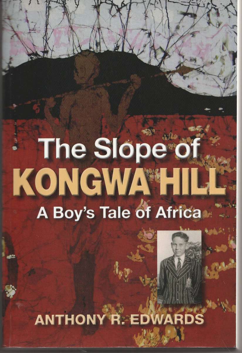 THE SLOPE OF KONGWA HILL: A BOY'S TALE OF AFRICA by Anthony R Edwards