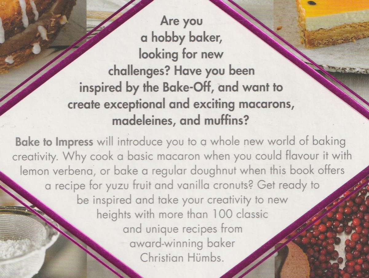 BAKE TO IMPRESS: 100 SHOW-STOPPING CAKES & DESSERTS by Christian Humbs