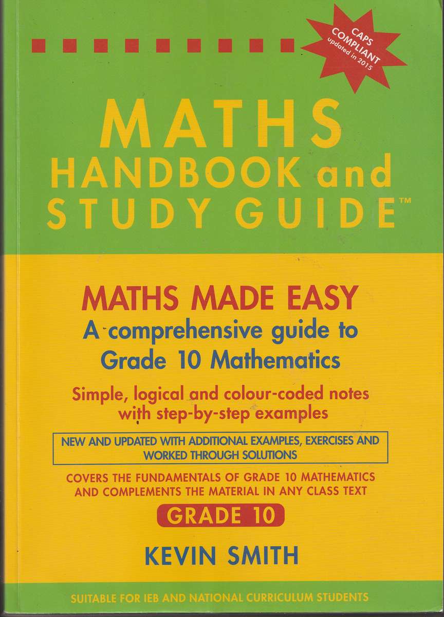 MATHS HANDBOOK AND STUDY GUIDE: MATHS MADE EASY: GRADE 10 by Kevin Smith