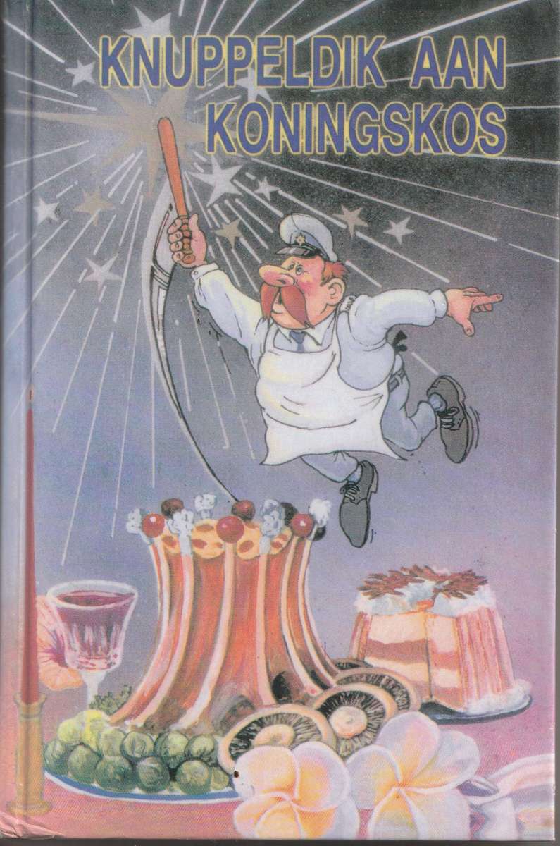 KNUPPELDIK AAN KONINGSKOS - Beproefde resepte van die dames - Pretoria Polisie Offisiersvrouek