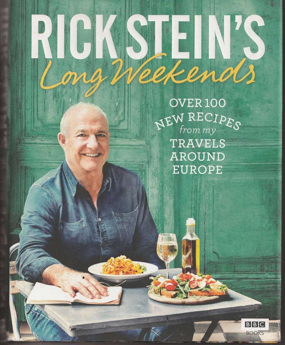 RICK STEIN'S LONG WEEKENDS: OVER 100 NEW RECIPES FROM MY TRAVELS AROUND  EUROPE