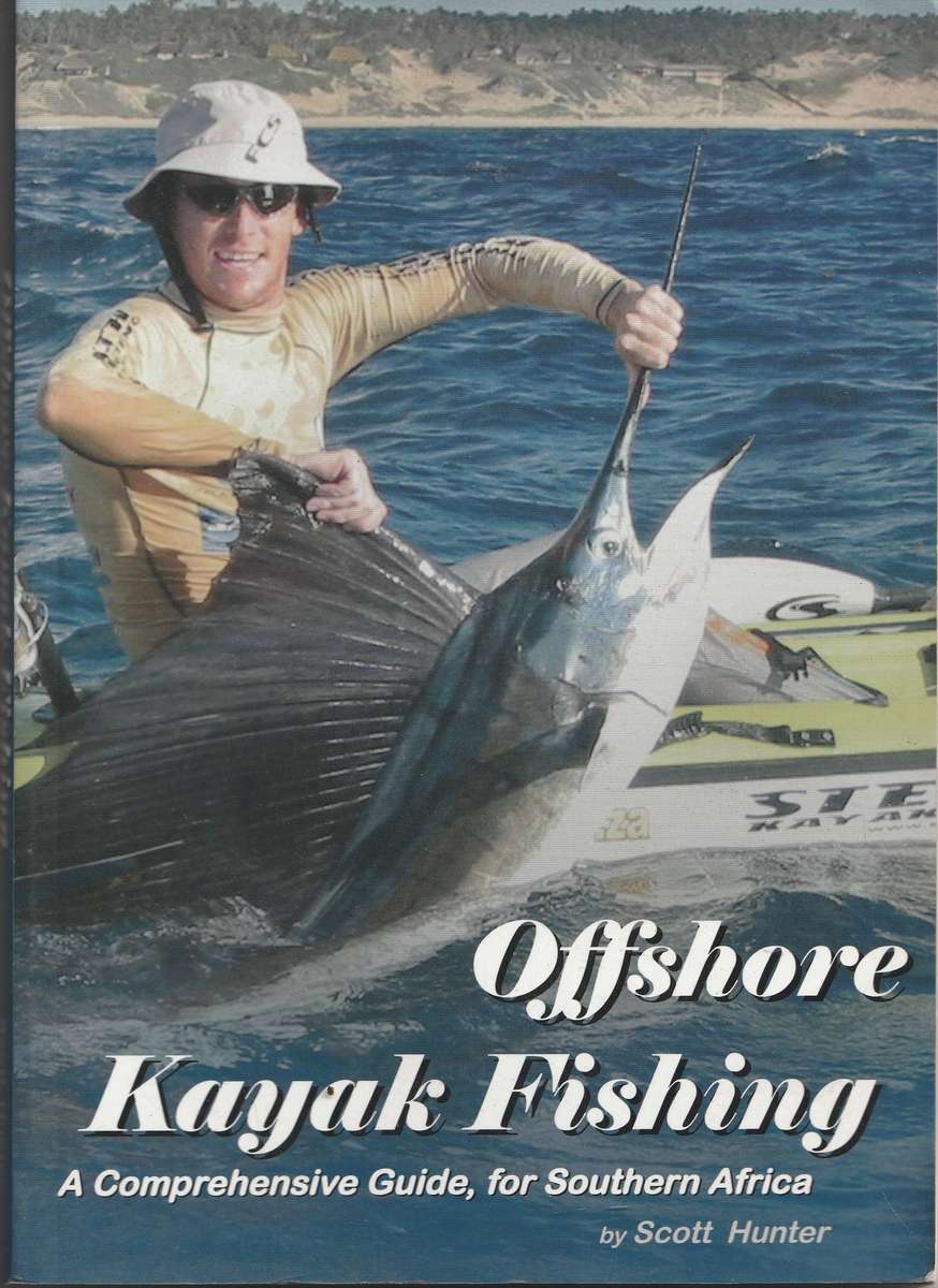OFFSHORE KAYAK FISHING: A COMPREHENSIVE GUIDE, FOR SOUTHERN AFRICA by Scott Hunter