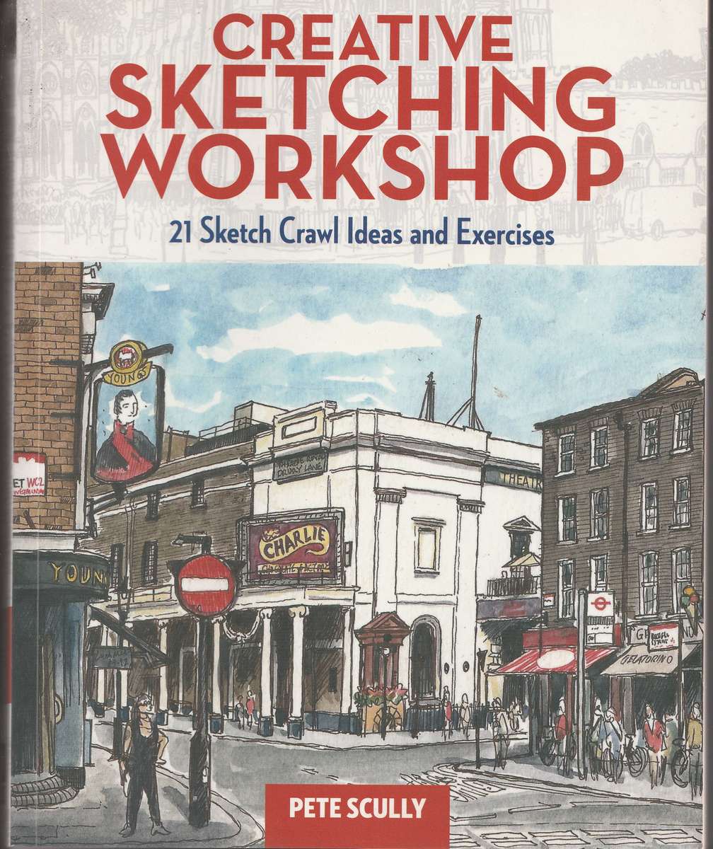 CREATIVE SKETCHING WORKSHOP: 21 SKETCH CRAWL IDEAS & EXERCISES by Pete Scully