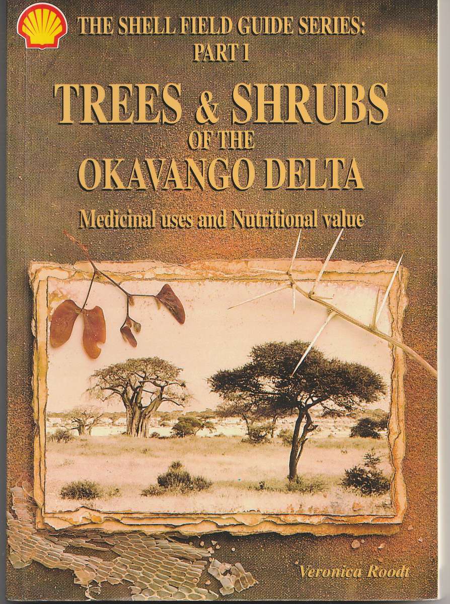 TREES & SHRUBS OF THE OKAVANGO DELTA: MEDICINAL USES & NUTRITIONAL VALUE by Veronica Roodt