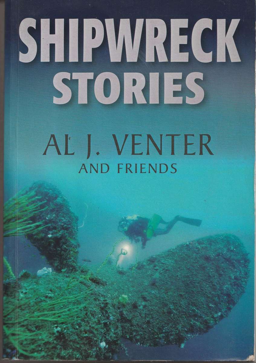 SHIPWRECK STORIES by Al J Venter and friends