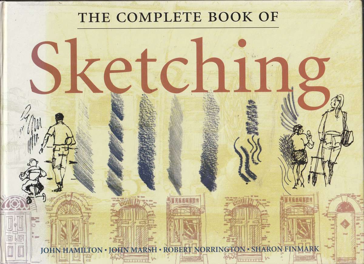 THE COMPLETE BOOK OF SKETCHING - J Hamilton, J March, R Norrington & S Finmark