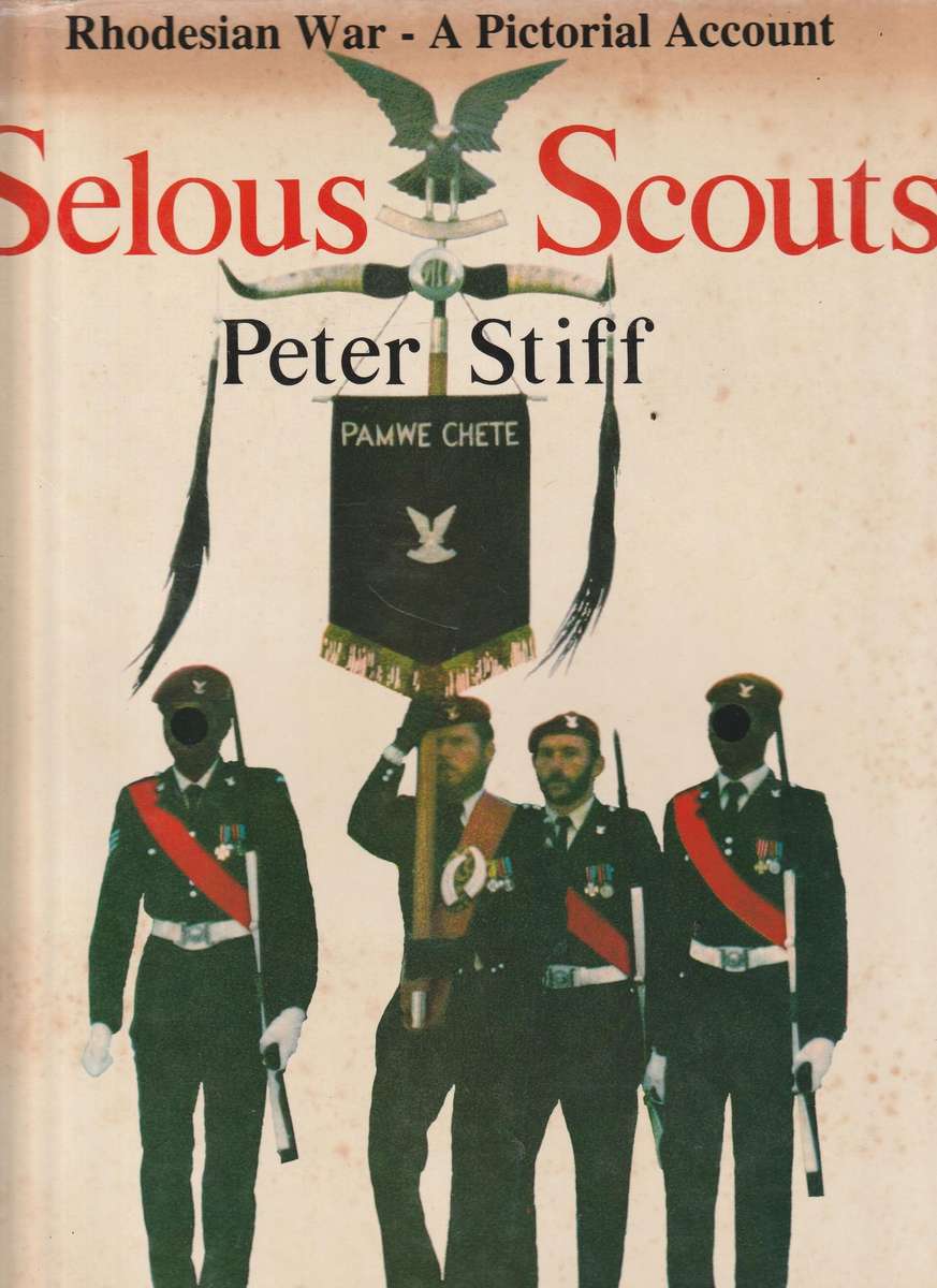 SELOUS SCOUTS: RHODESIAN WAR - A PICTORIAL ACCOUNT by Peter Stiff