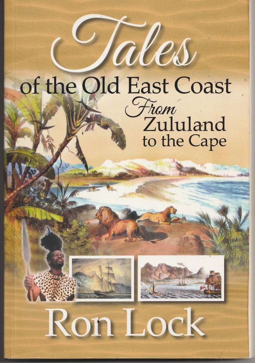 TALES OF THE OLD EAST COAST FROM ZULULAND TO THE CAPE by Ron Lock