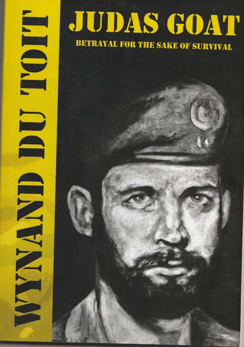 JUDAS GOAT: BETRAYAL FOR THE SAKE OF SURVIVAL by Wynand du Toit
