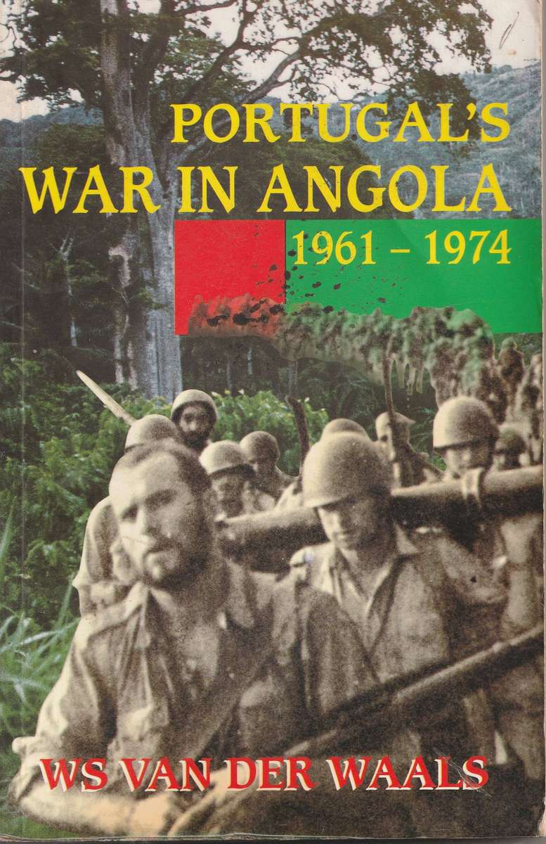 PORTUGAL'S WAR IN ANGOLA 1961-1974 by WS van der Waals