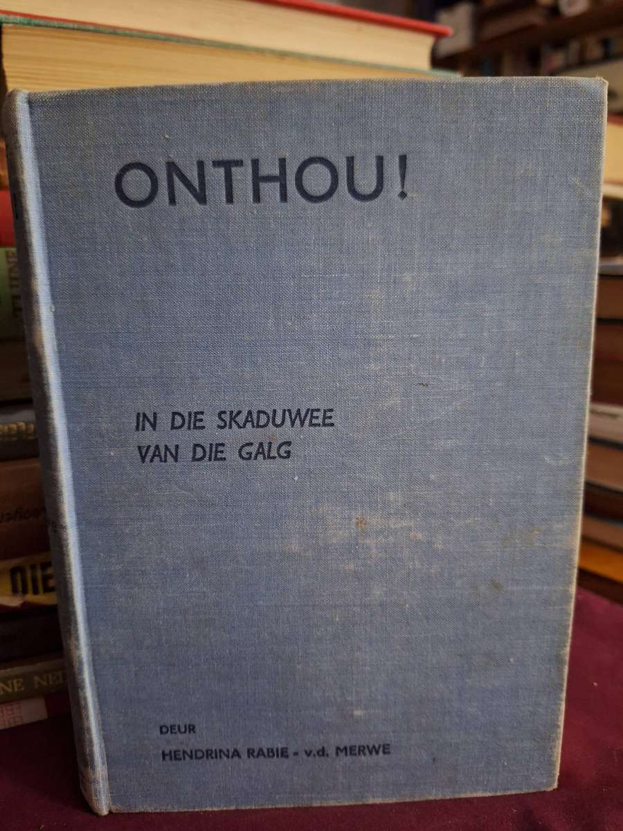 ONTHOU! in die skaduwee van die galg. Deur HENDRINA RABIE vd Merwe. 1940 AngloBoer War.