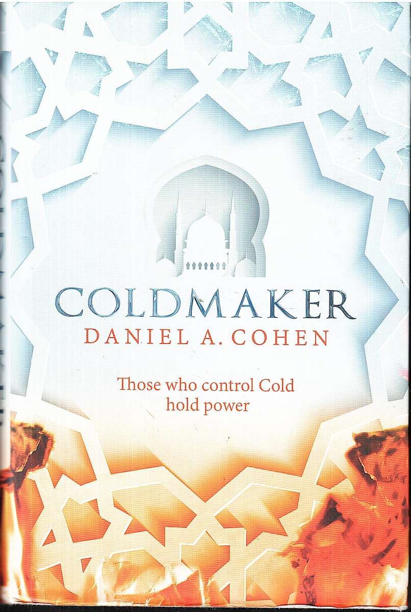 Coldmaker: Those who control Cold hold Power (Coldmaker Saga 01) - Daniel A Cohen