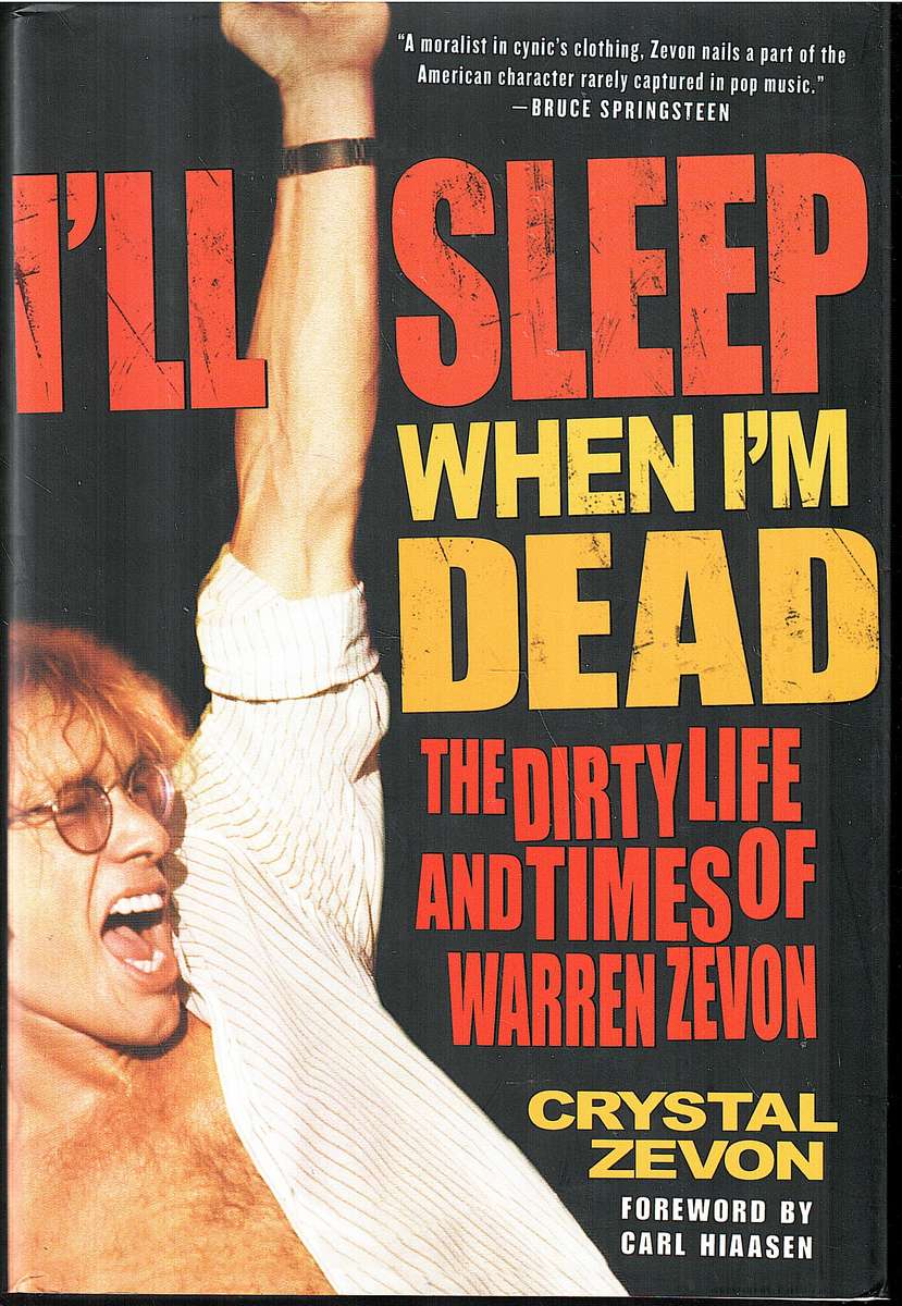 I'll Sleep When I'm Dead: The Dirty Life and Times of Warren Zevon - Crystal Zevon