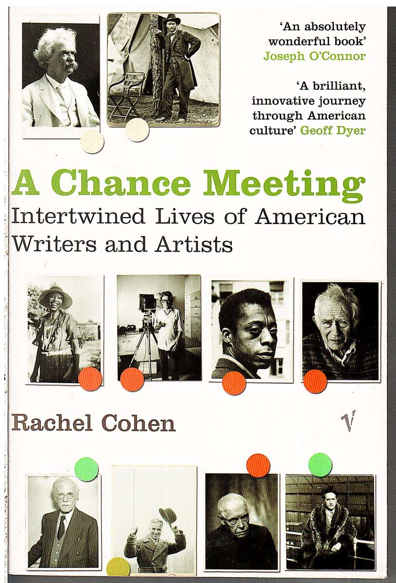 A Chance Meeting : Intertwined Lives of American Writers and Artists, 1854-1967 - Rachel Cohen