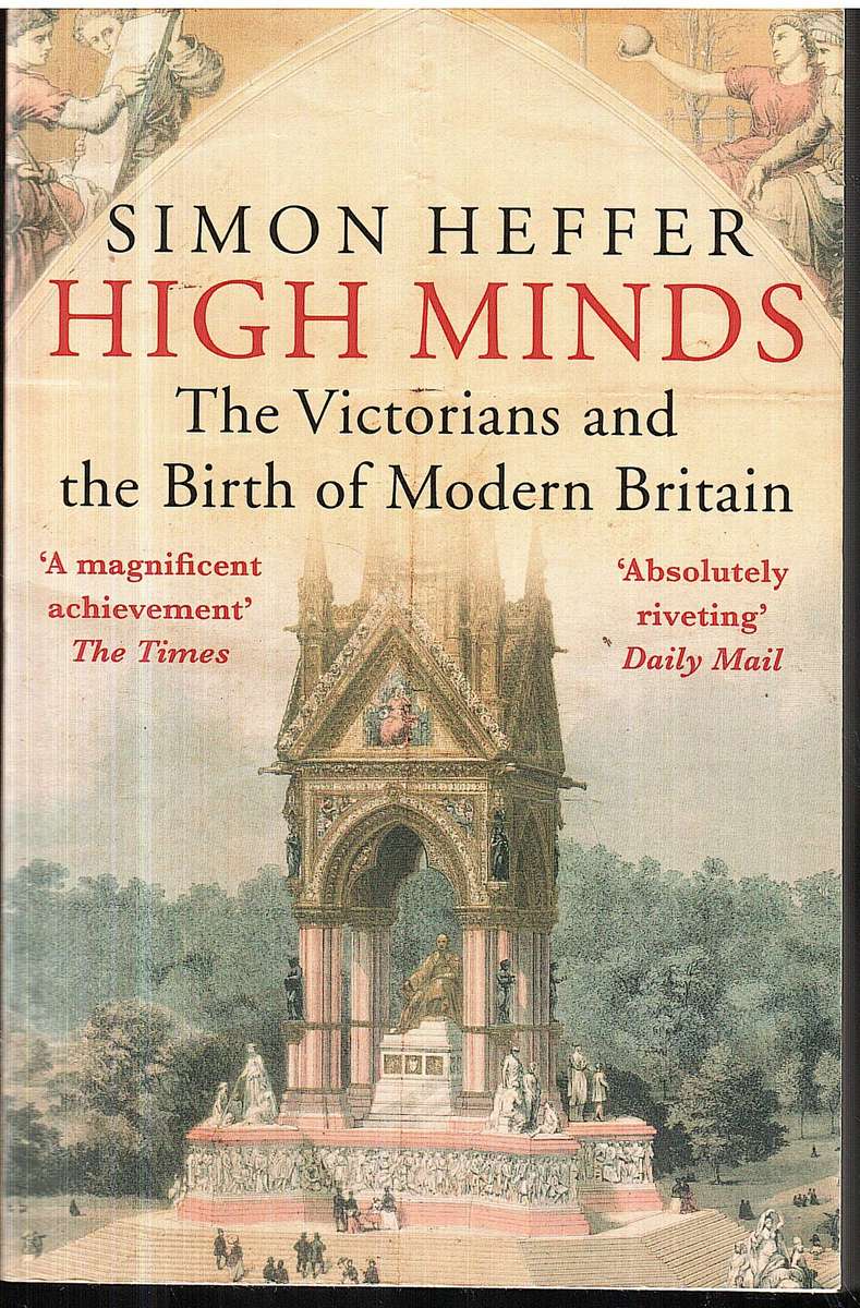 High Minds: The Victorians and the Birth of Modern Britain - Simon Heffer
