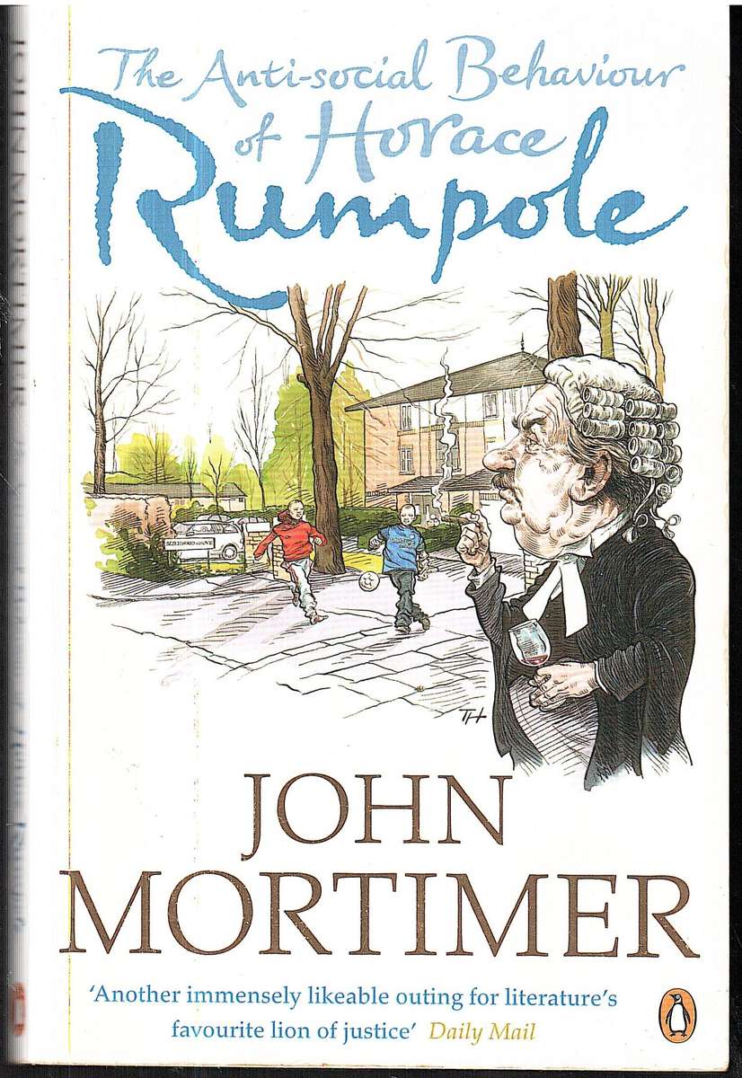 The Anti-social Behaviour of Horace Rumpole - John Mortimer