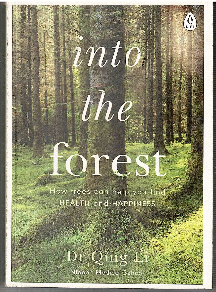 Into The Forest: How Trees Can Help You Find Health And Happiness - Dr Qing Li