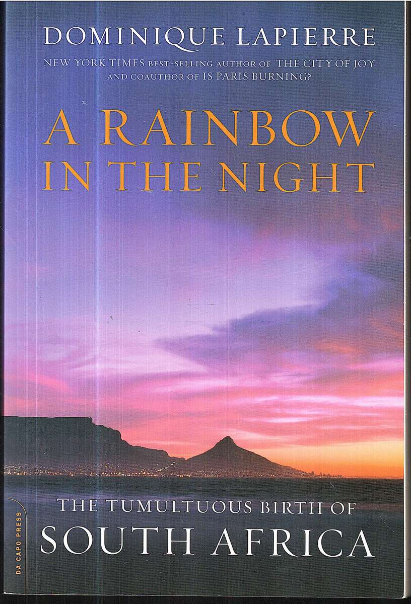 A Rainbow in the Night: The Tumultuous Birth of South Africa - Dominique Lapierre