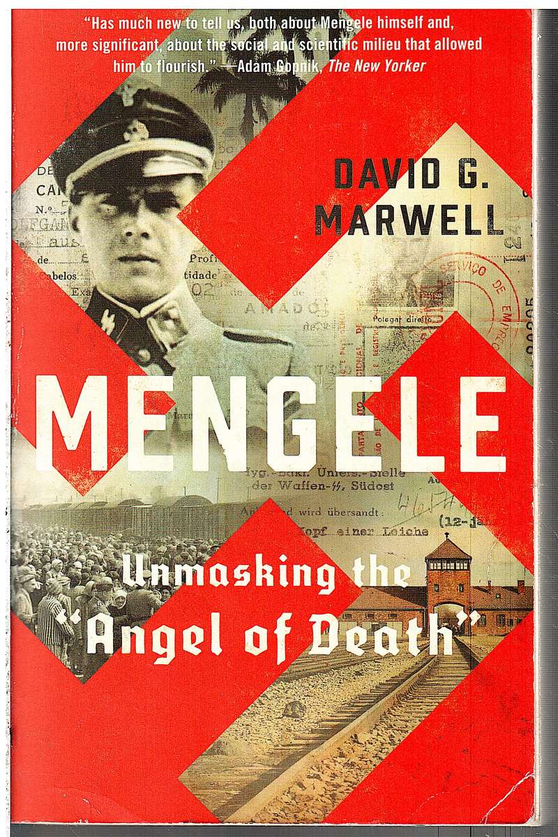 Mengele: Unmasking the "Angel of Death" - David G Marwell