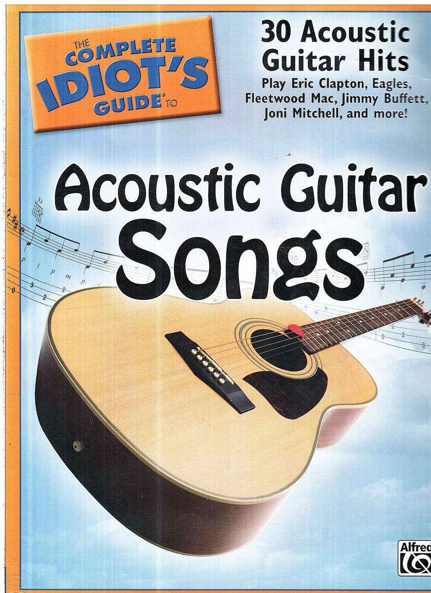 The Complete Idiot's Guide to Acoustic Guitar Songs (Guitar TAB, Chord boxes & standard music notati