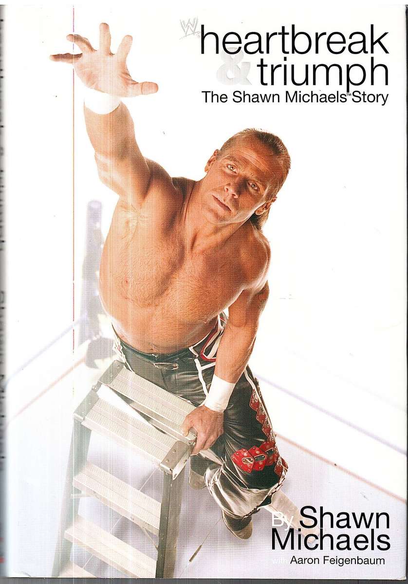 Heartbreak & Triumph: The Shawn Michaels Story  Shawn Michaels with Aaron Feigenbaum